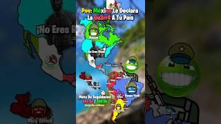 Pov: México Le Declara La Gu3rr4 A Tú País ️ #map #geography #countryballs #mapper #mapping #fyp