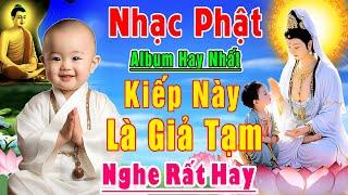 Nhạc Phật - Nhạc Phật Giáo - LK Nhạc Phật Giáo Hay Nhất 2024 #KIẾP NÀY LÀ GIẢ TẠM #NgheKhổNàoCũngQua