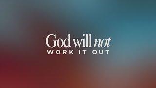 08.04.24 | GOD WILL NOT WORK IT OUT! | PASTOR TODD SMITH