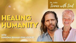 Healing Humanity with Sangoma Shaman John Lockley