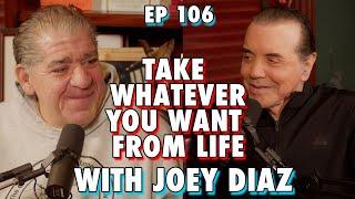 Can Take Whatever You Want from Life with @JoeyDiaz part 1 - Chazz Palminteri Show | EP 106