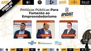 Empreendedorismo e Políticas Públicas: Insights Valiosos | OPA CAST EP 7