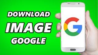 How to Download Images from Google on Android! (UPDATED)