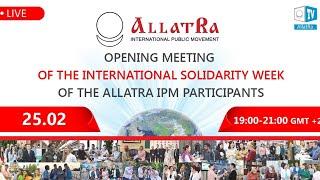 Opening Meeting of the International Solidarity Week of the ALLATRA IPM Participants