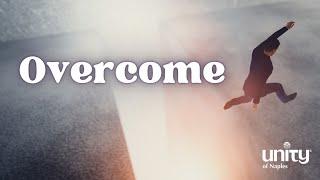 Overcome | Unity of Naples | Rev. Richard Rogers