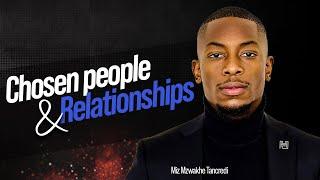 Chosen people and Relationships | Apostle Miz Mzwakhe Tancredi