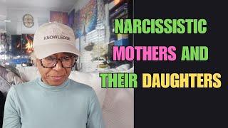 NARCISSISTIC MOTHERS AND THEIR DAUGHTERS: Relationship advice goals & tips