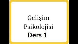 Gelişim Psikolojisi Salih Yıldırım Ders 1(Gelişim Psikolojisine Giriş)