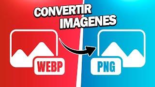 CONVERTIR IMÁGENES WEBP A FORMATO PNG  *SIN PROGRAMAS*