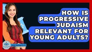 How Is Progressive Judaism Relevant For Young Adults? - Jewish Teachings For All