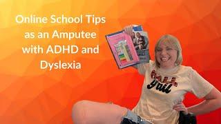 Tips for Online Education from an Amputee with ADHD and Dyslexia