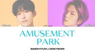 AMUSEMENT PARK (놀이공원) - BAEKHYUN x DK Lyrics (ROM | HAN | ENG)