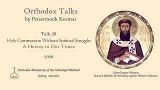 Talk 26: Holy Communion Without Spiritual Struggle:  A Heresy in Our Times