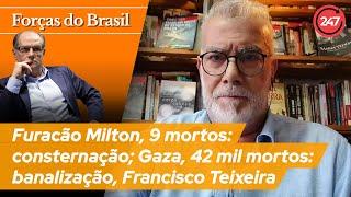 Forças do Brasil - Furacão Milton, 9 mortos: consternação; Gaza, 42 mil mortos: banalização