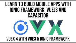 Ionic VueJS - Using Vuex4 With Vue3 And Ionic Framework