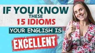 If You Know These 15 Idioms, Your English is SUPERB!