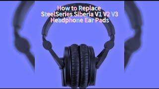 How to Replace Steelseries SIBERIA V1 V2 V3 Headphone Ear Pads.