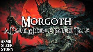 Morgoth : Origins of the First Dark Lord | A Middle Earth Bedtime Story