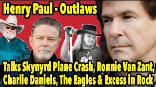 Outlaws' Henry Paul Talks Skynyrd Plane Crash, Ronnie Van Zant, Charlie Daniels, The Eagles & Excess