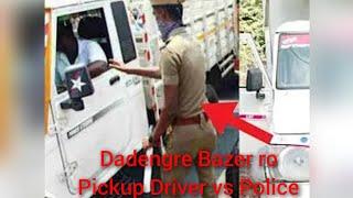 Dadengre Bazero Pickup Driver ko Police Dokka .