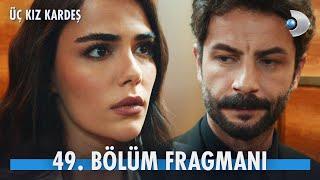 Üç Kız Kardeş 49. Bölüm Fragmanı