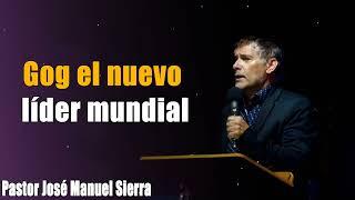 Gog, el nuevo líder mundial - Pastor José Manuel Sierra