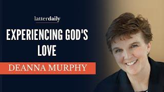Experiencing God's Love • DeAnna Murphy • Fireside Clips • LatterDaily