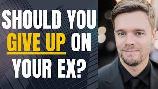 Should I Give Up On Getting My Ex Back?