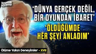 Kuran Ayetini Doğrulayan Deneyim: 'Dünya Gerçek Değil' | Ölüme Yakın Deneyimler