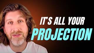 It's All Your Projection!! (Unless it's not!) - Jeff Foster