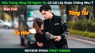 [Review Phim] Hôn Trúng Tổng Tài Nghìn Tỷ, Cô Gái Lấy Được Chồng Như Ý | Tóm Tắt Phim Ngôn Tình Hay