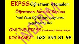 EKPSS Öğretmen atamalarında YENİ ÖĞRETMEN MESLEK KANUNU geçerli olacak mı? Neler getiriyor.Kocakafa