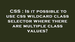 CSS : Is it possible to use css wildcard class selector where there are multiple class values?