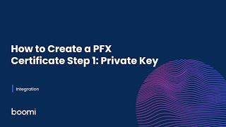 Integration - How to Create a PFX Certificate Step 1: Private Key