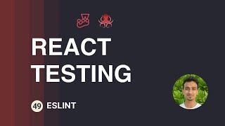 React Testing Tutorial - 49 - Eslint