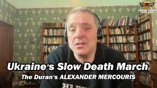 Ukraine's Slow Death March w/The Duran's Alexander Mercouris