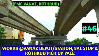 Pune Metro Vlog 46-WORKS @VANAZ DEPOT /STATION, NAL STOP & KOTHRUD PICK UP PACE