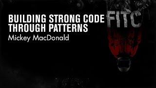 Mickey MacDonald - Building Strong Code Through Patterns