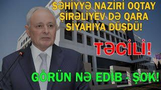 Səhiyyə naziri Oqtay Şirəliyev də dövlətin qara siyahısına düşdü - Törətdiyi əməllər