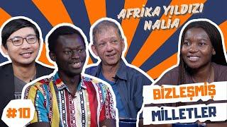 Afrika Yıldızı Nalia | Bizleşmiş Milletler #10  | Konuk: Afrika Yıldızı