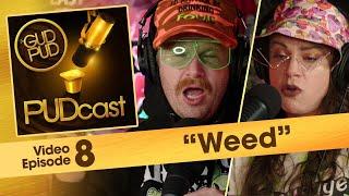 WEED / The GUD PUD PUDcast - Episode 8