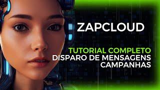 ZapCloud | O que são Campanhas e como usar de forma correta | Automação de mensagens ZapCloud