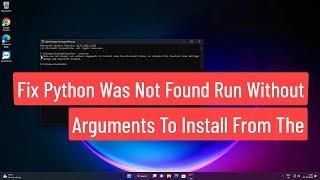 Fix Python Was Not Found Run Without Arguments To Install From The Microsoft Store In Windows 11/10