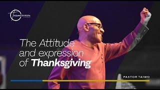 The Attitude and Expression of Thanksgiving | Pastor Taiwo Odukoya