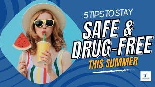 5 Tips to Stay Safe and Drug-Free This Summer