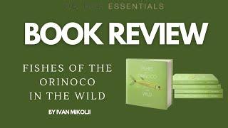 BOOK REVIEW | Fishes of the Orinoco in the wild by Ivan Mikolji