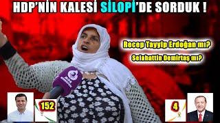 HDP'NİN KALESİ SİLOPİ'DE SORDUK ! ( Seçim Anketi )