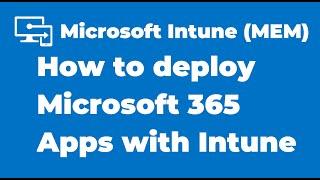 18. How to deploy Microsoft 365 Apps with Microsoft Intune