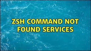 zsh: command not found: services (2 Solutions!!)