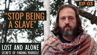 DON'T BE A SLAVE TO YOUR MIND  | Lost and Alone: Secrets of Finding Yourself — Ep 3